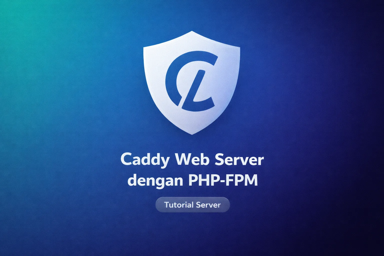 Caddy Web Server dengan PHP-FPM: Panduan Konfigurasi Lengkap