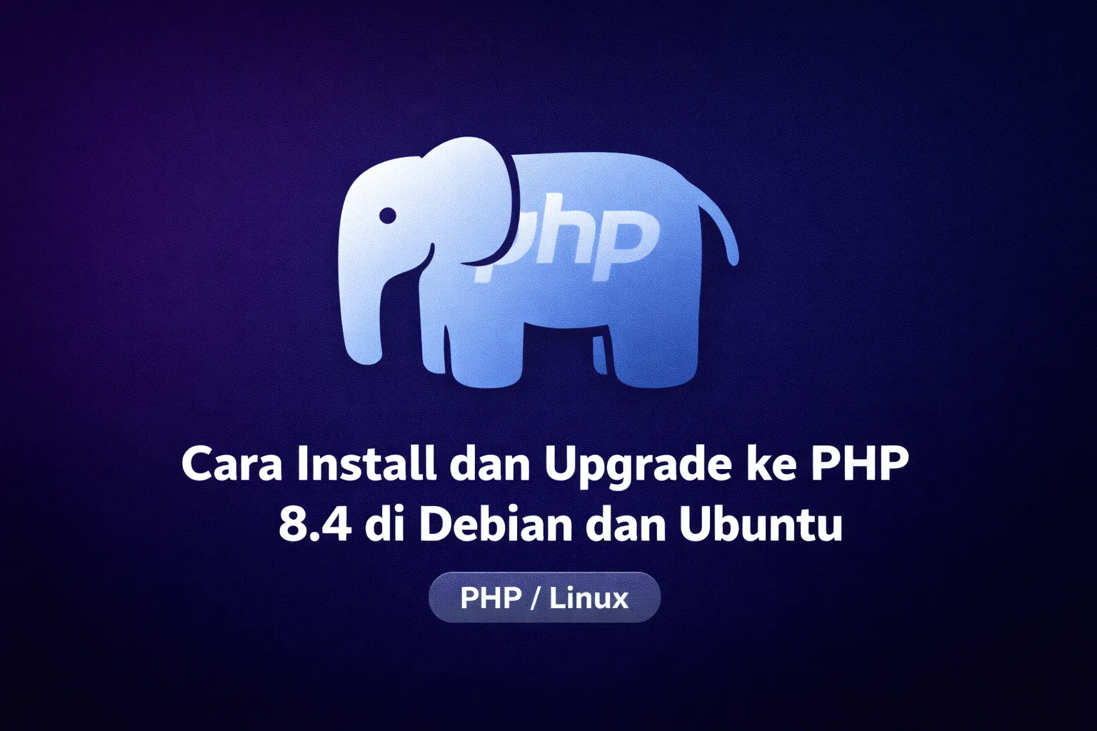 Cara Install dan Upgrade ke PHP 8.4 di Debian dan Ubuntu