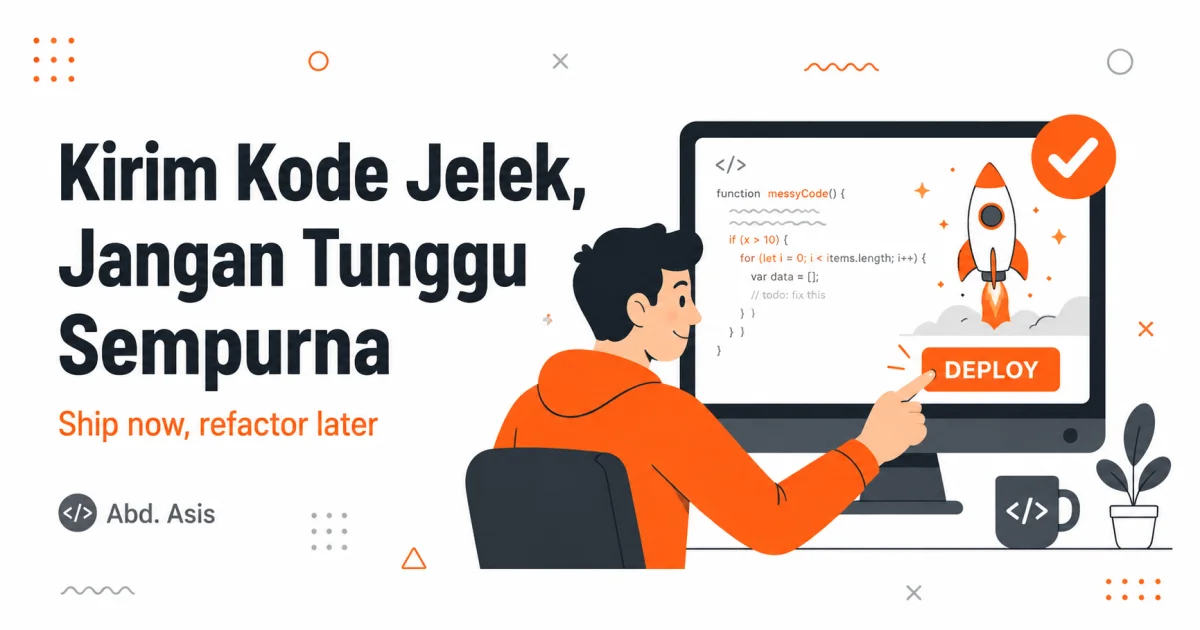 Kirim Kode Jelek, Jangan Tunggu Sempurna